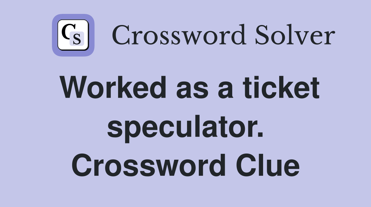 Worked as a ticket speculator. Crossword Clue