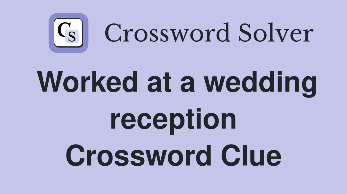 Worked at a wedding reception Crossword Clue