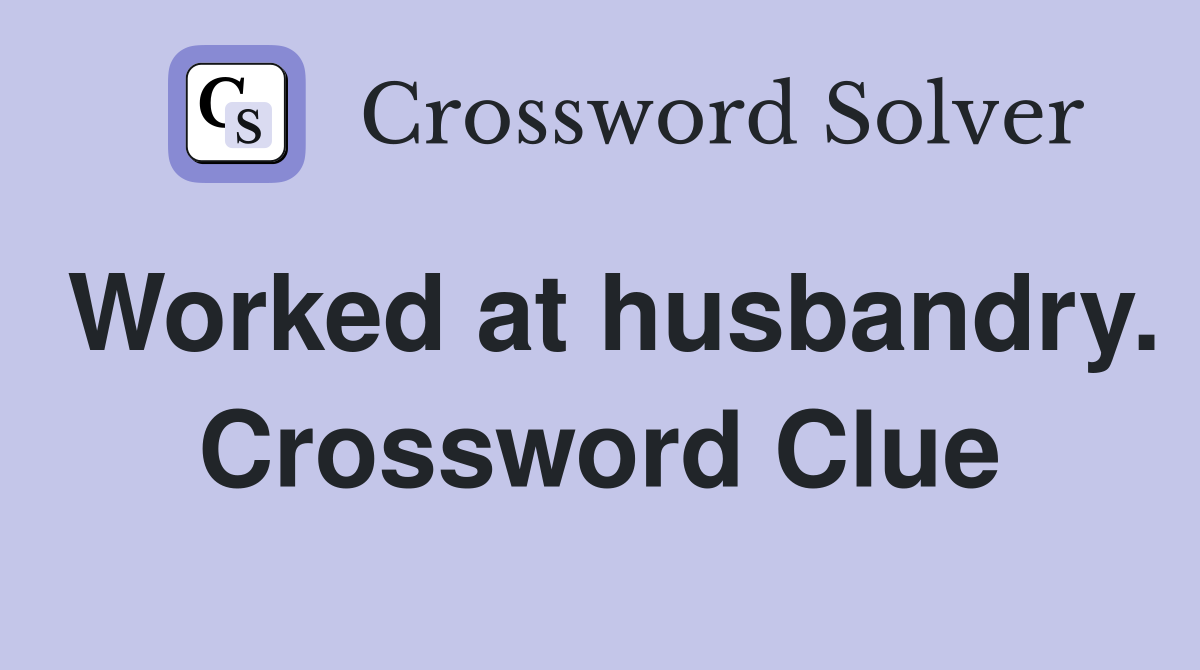 Worked at husbandry. Crossword Clue