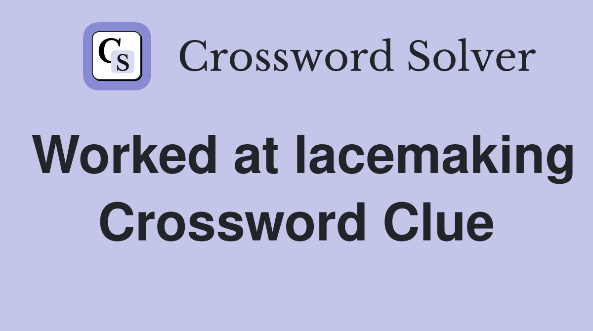 Worked at lacemaking Crossword Clue