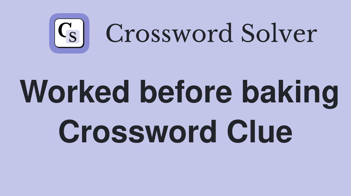 Worked before baking Crossword Clue