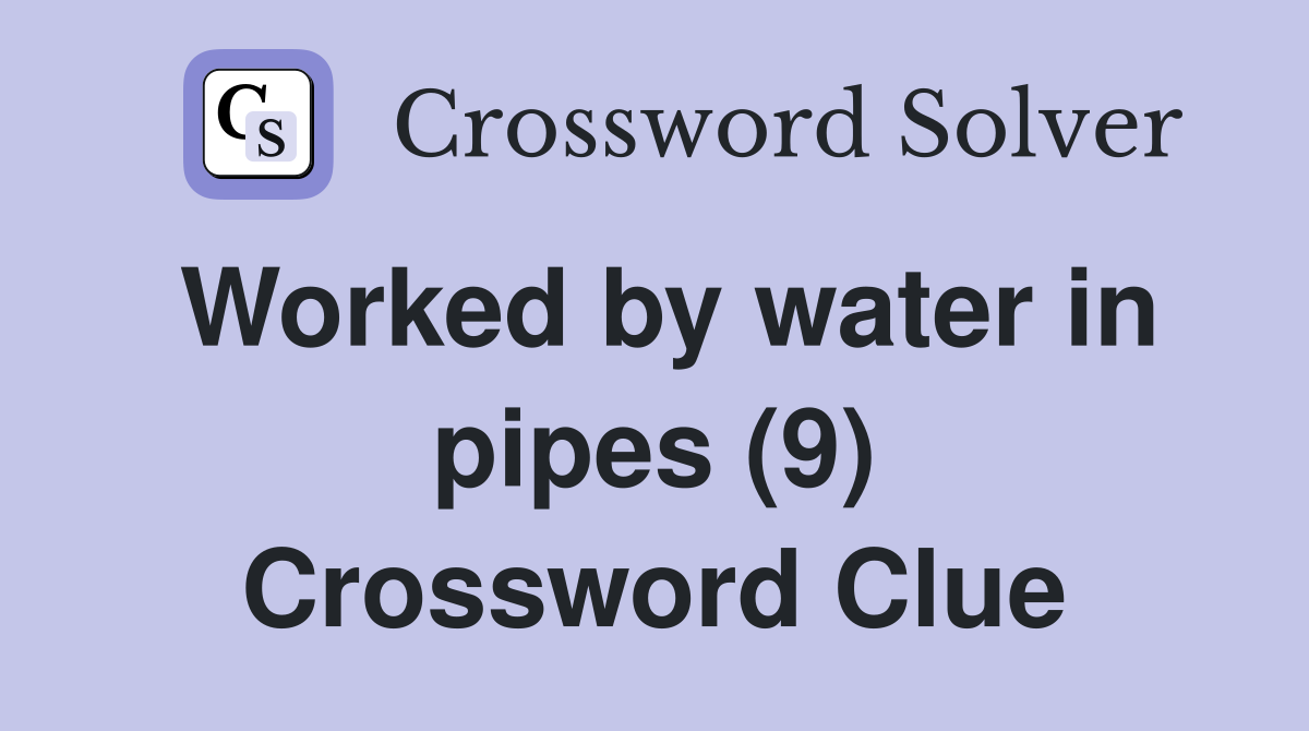 Worked by water in pipes (9) Crossword Clue