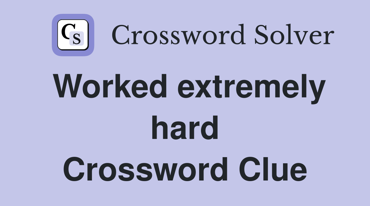 Worked extremely hard Crossword Clue