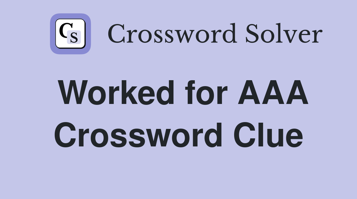 Worked for AAA Crossword Clue