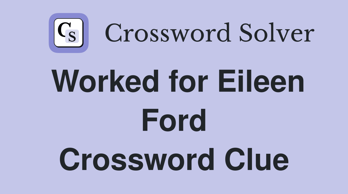 Worked for Eileen Ford Crossword Clue