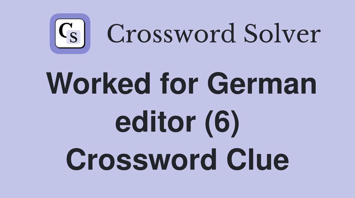 Worked for German editor (6) Crossword Clue