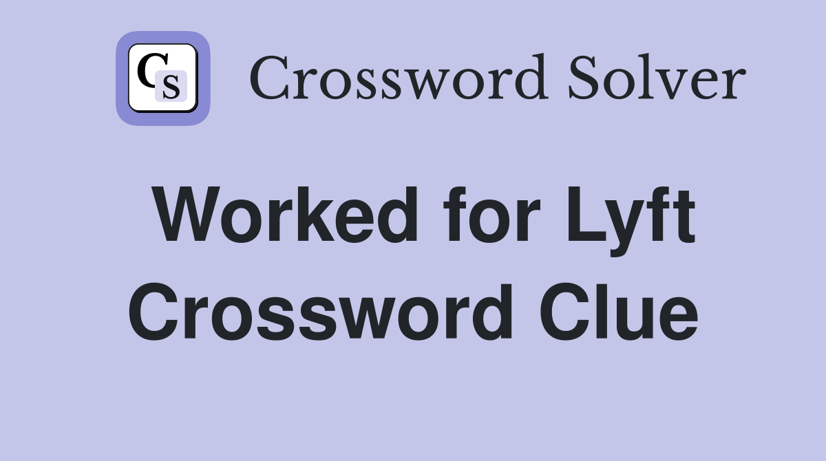 Worked for Lyft Crossword Clue