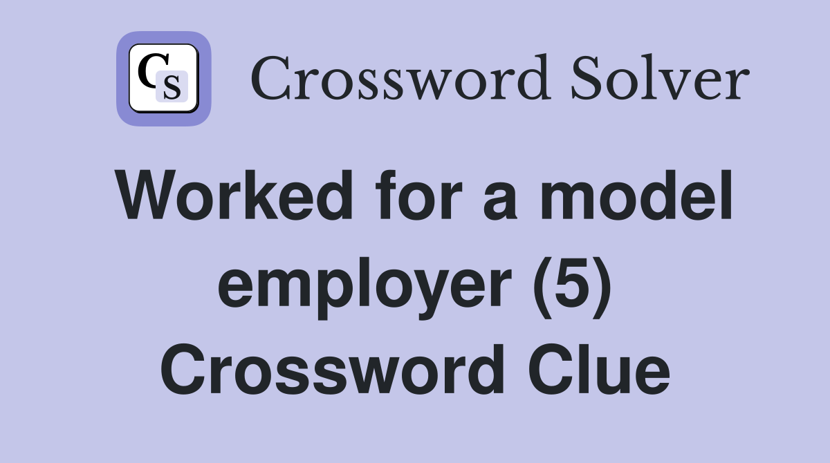 Worked for a model employer (5) Crossword Clue
