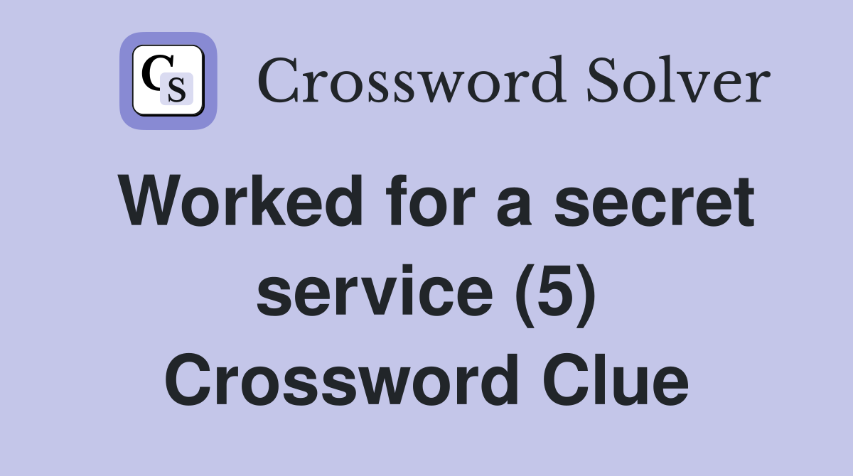 Worked for a secret service (5) Crossword Clue