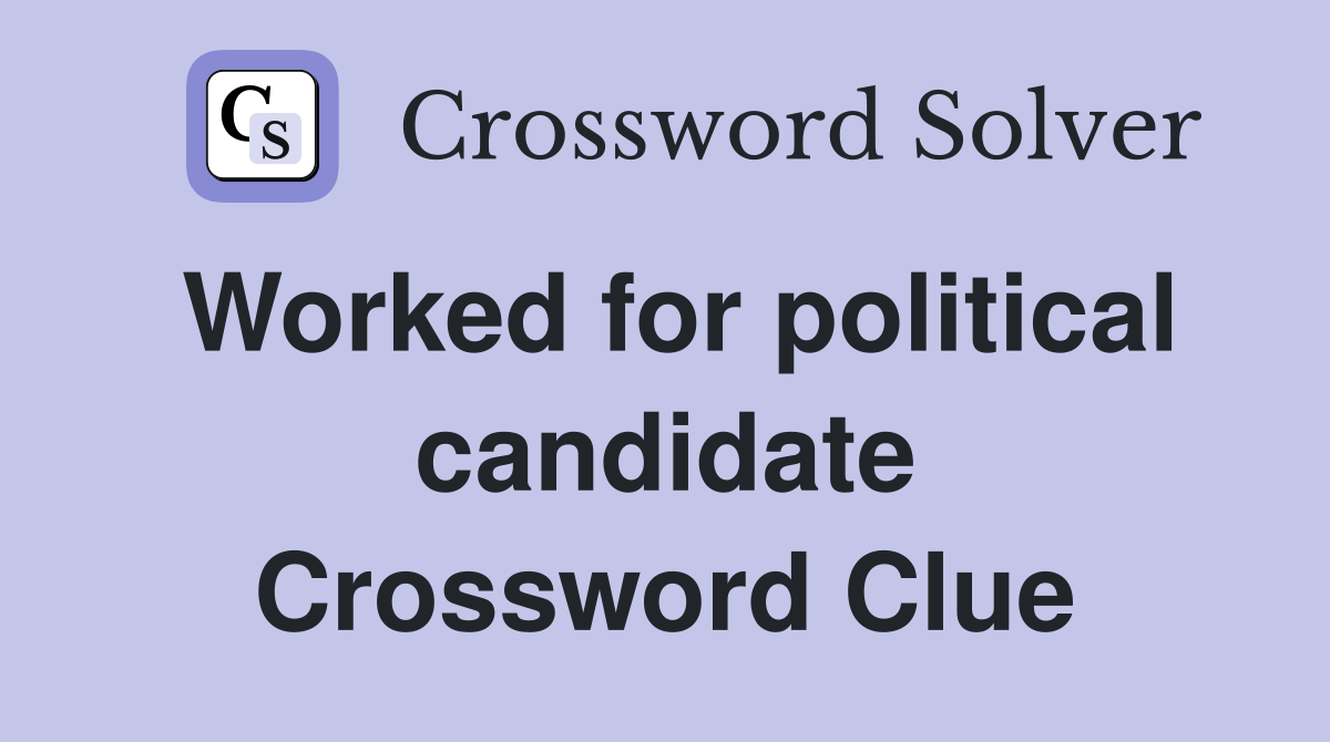Worked for political candidate Crossword Clue