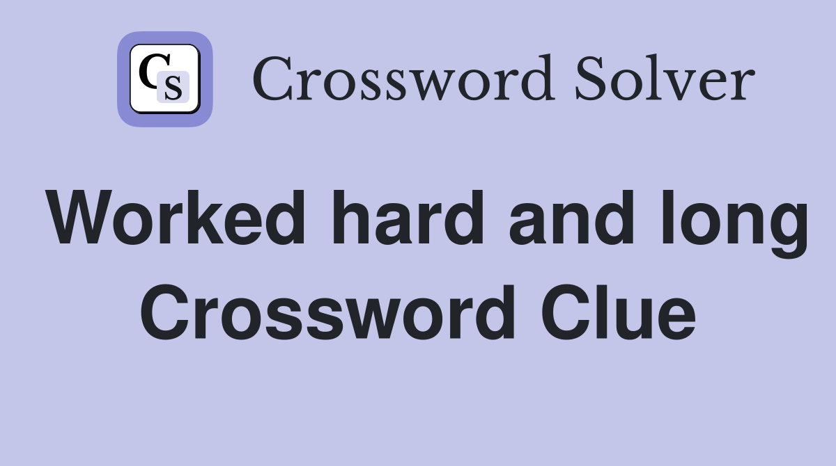 Worked hard and long Crossword Clue