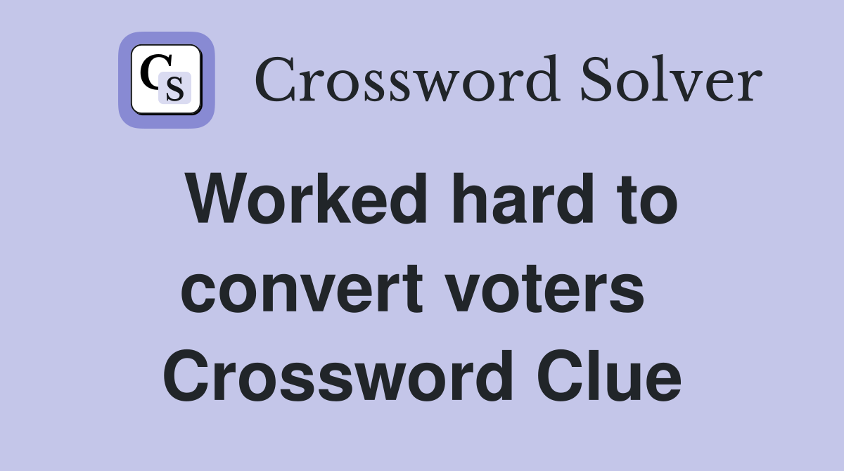 Worked hard to convert voters  Crossword Clue