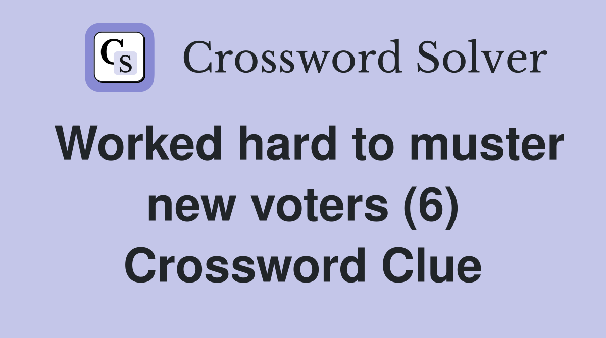 Worked hard to muster new voters (6) Crossword Clue