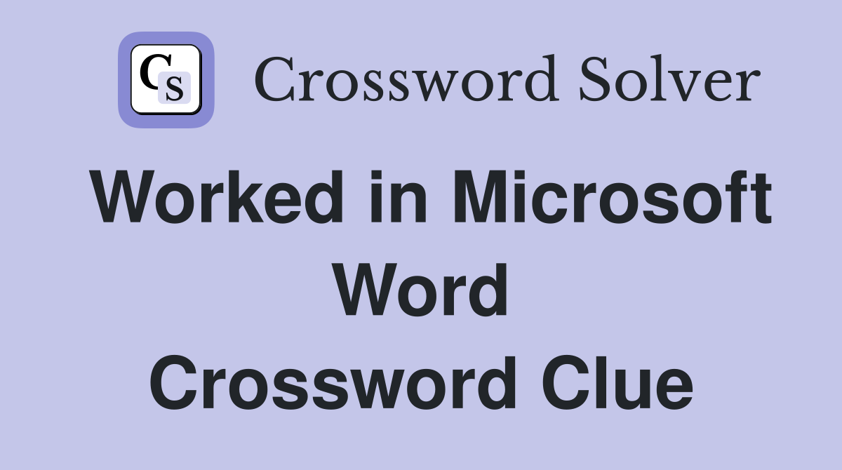 Worked in Microsoft Word Crossword Clue