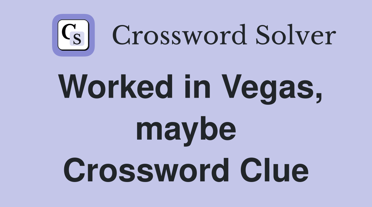 Worked in Vegas, maybe Crossword Clue