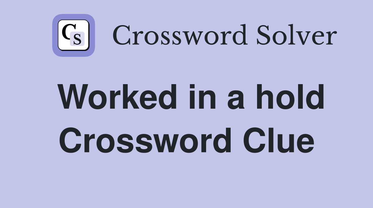 Worked in a hold Crossword Clue