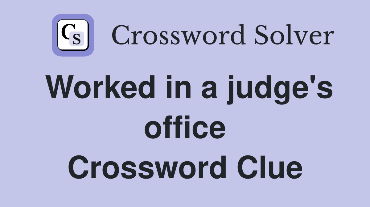 Worked in a judge's office Crossword Clue