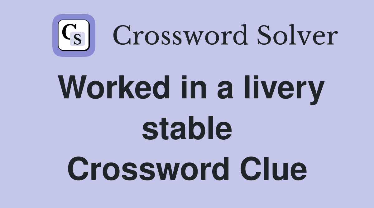 Worked in a livery stable Crossword Clue