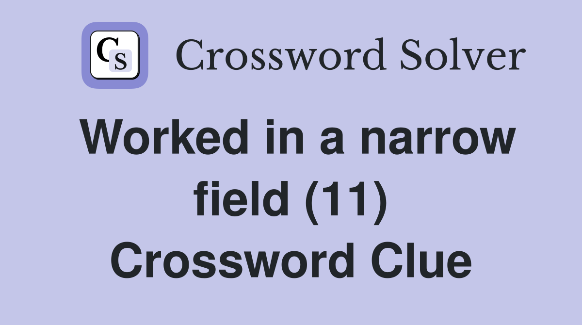 Worked in a narrow field (11) Crossword Clue