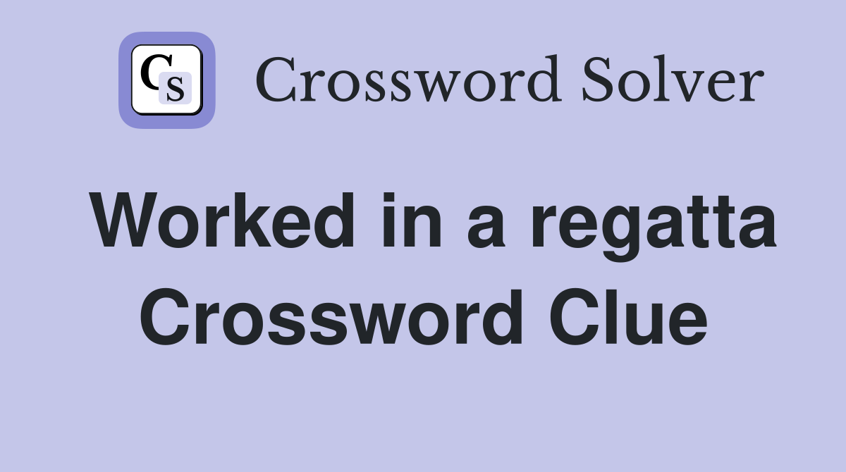 Worked in a regatta Crossword Clue