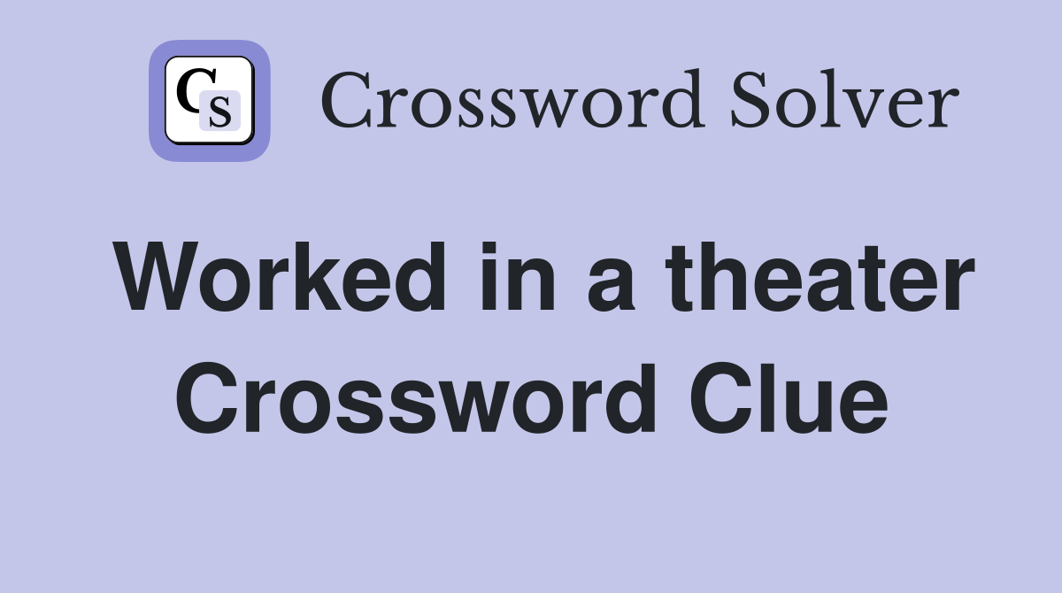 Worked in a theater Crossword Clue