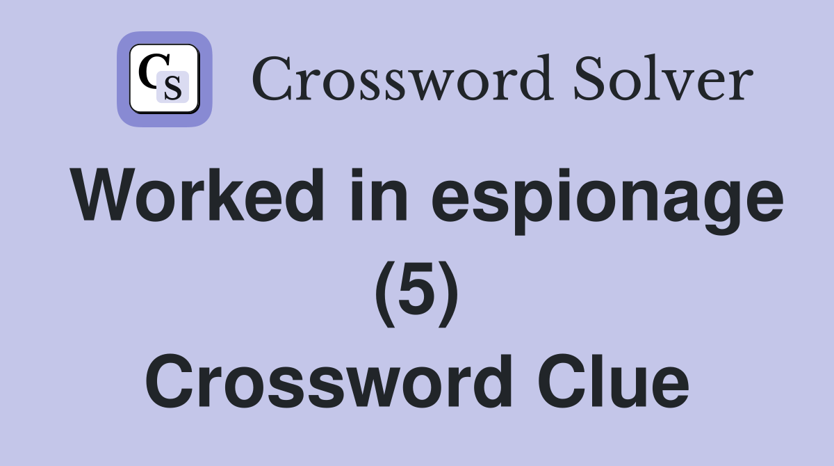 Worked in espionage (5) Crossword Clue