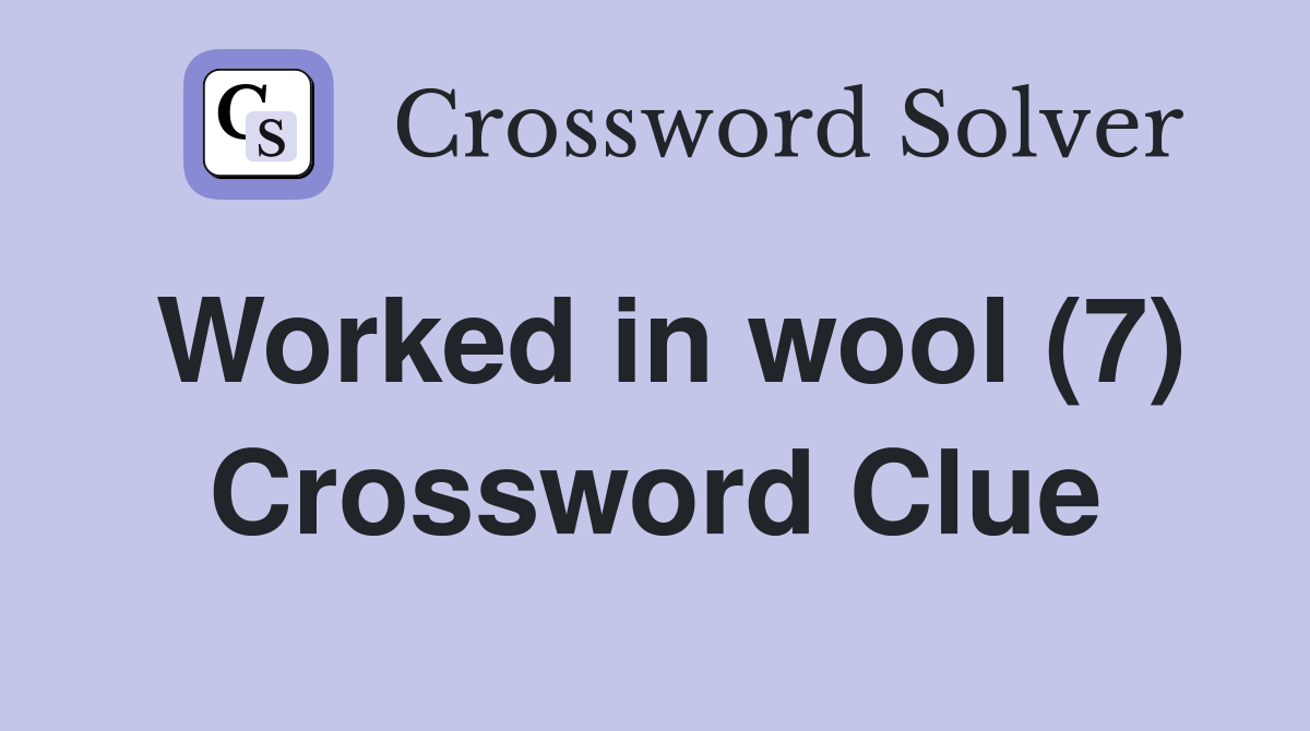 Worked in wool (7) Crossword Clue