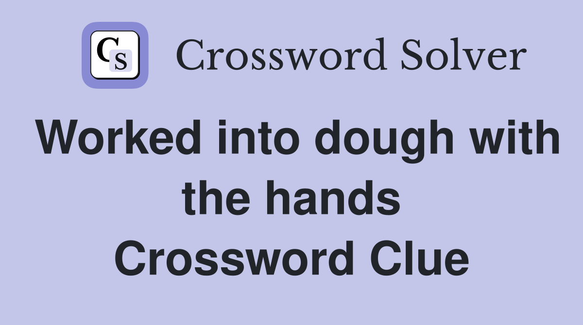 Worked into dough with the hands Crossword Clue