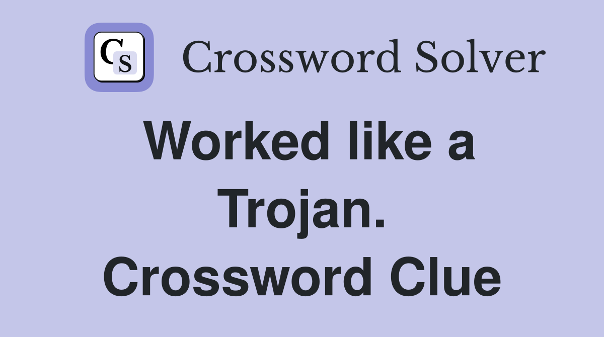 Worked like a Trojan. Crossword Clue