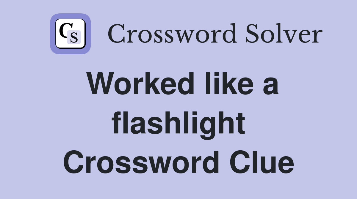 Worked like a flashlight Crossword Clue
