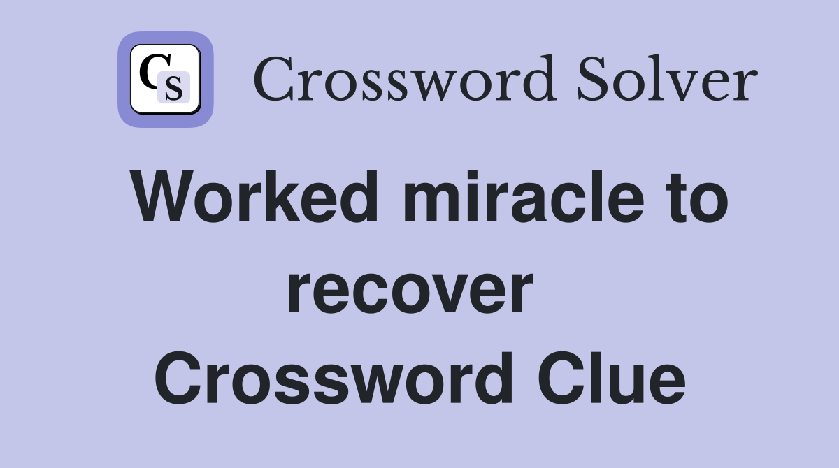 Worked miracle to recover  Crossword Clue