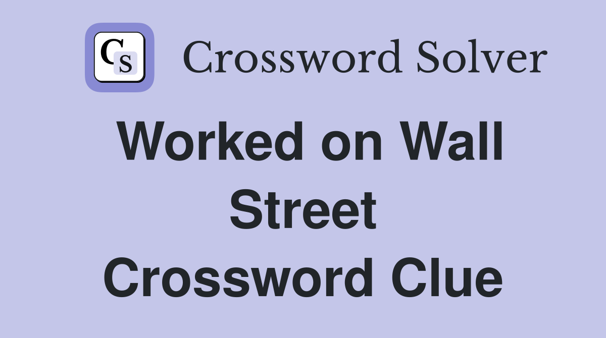 Worked on Wall Street Crossword Clue