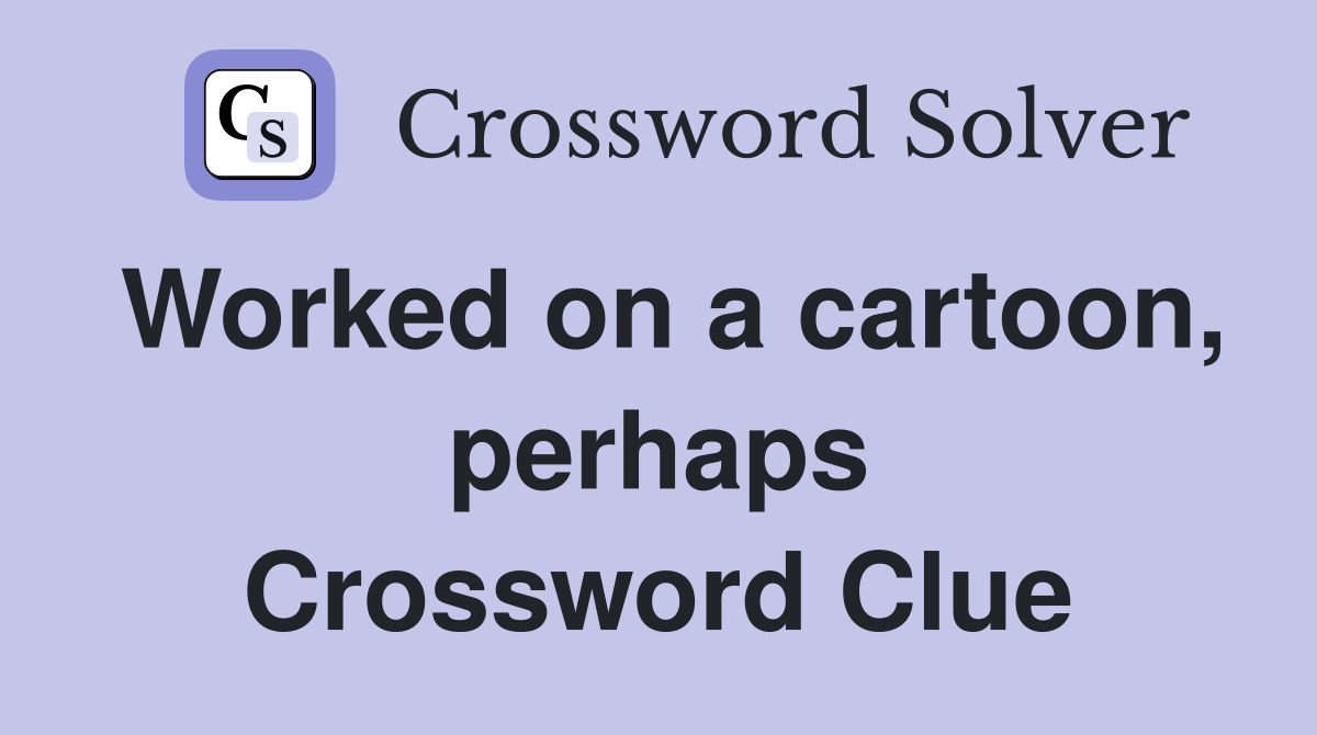Worked on a cartoon, perhaps Crossword Clue