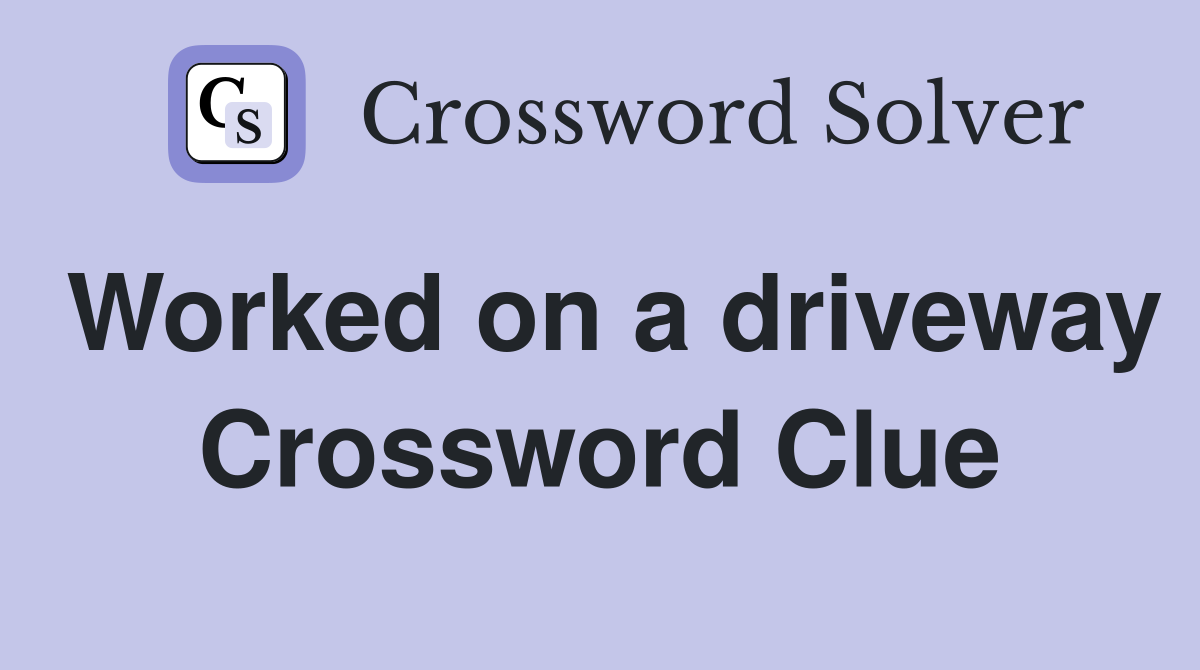 Worked on a driveway Crossword Clue