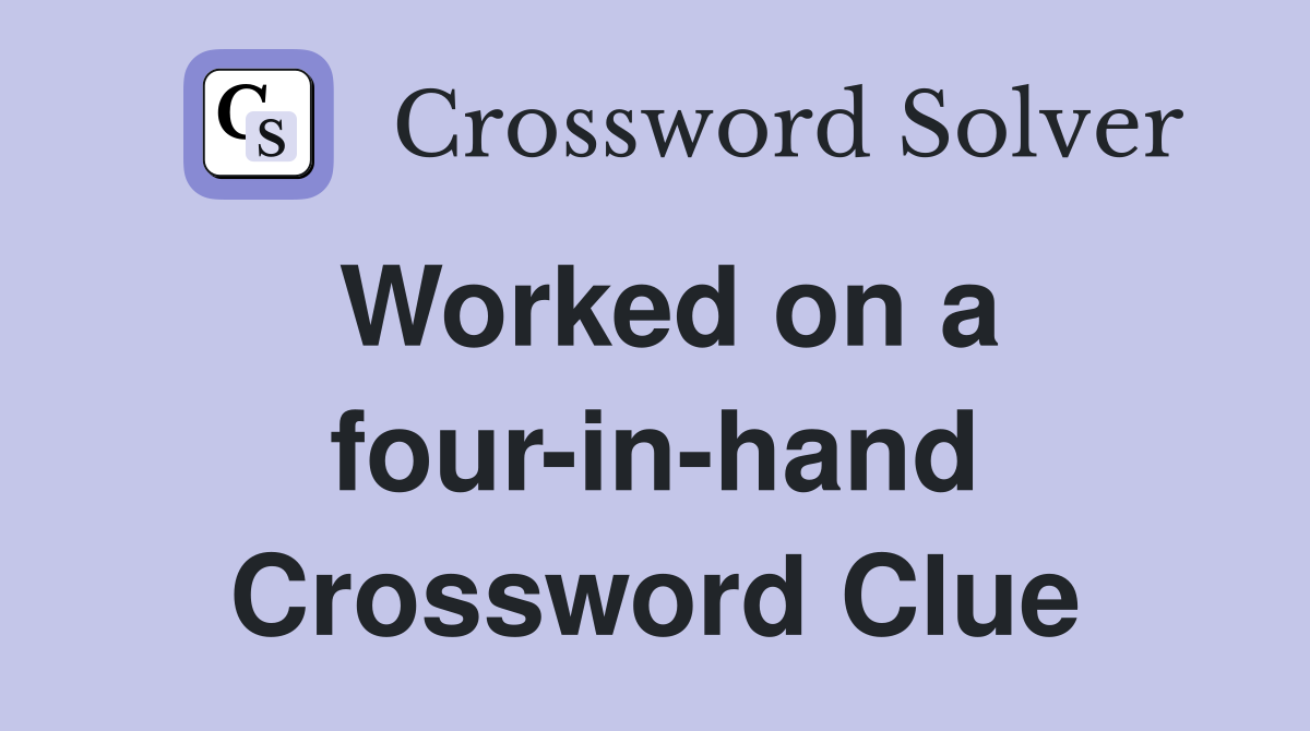 Worked on a four-in-hand Crossword Clue