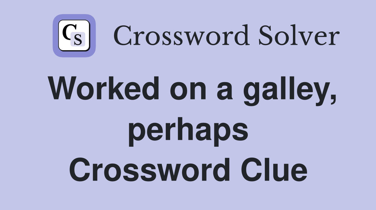 Worked on a galley, perhaps Crossword Clue