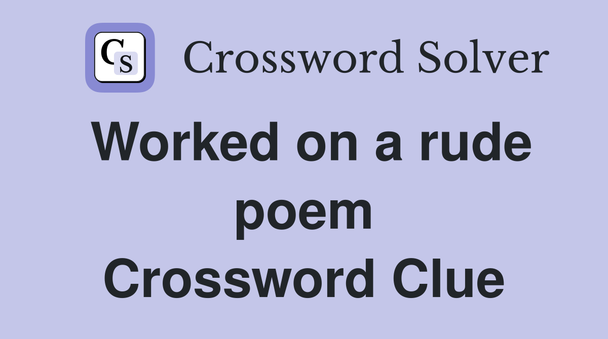 Worked on a rude poem Crossword Clue