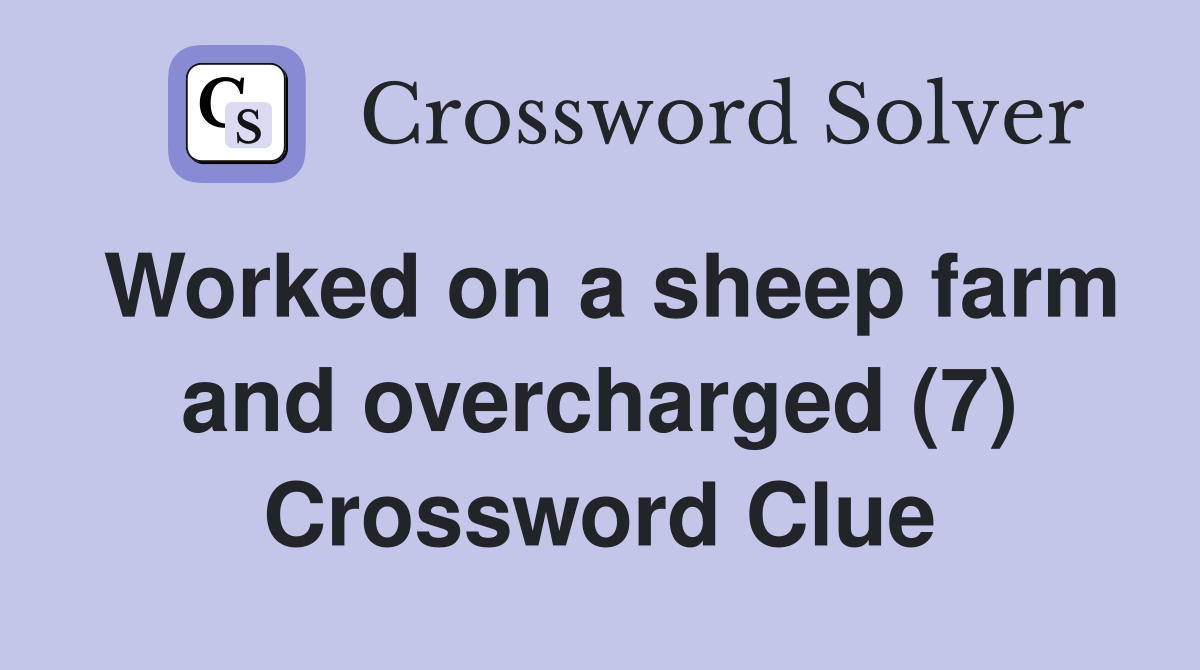 Worked on a sheep farm and overcharged (7) Crossword Clue