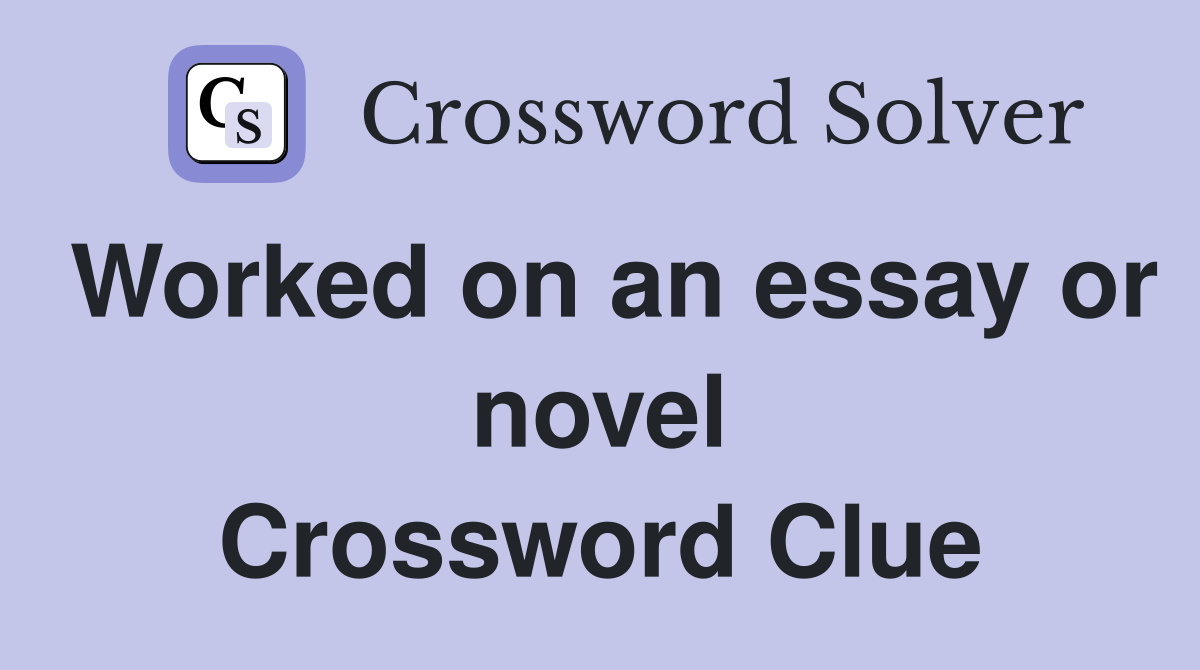 Worked on an essay or novel Crossword Clue