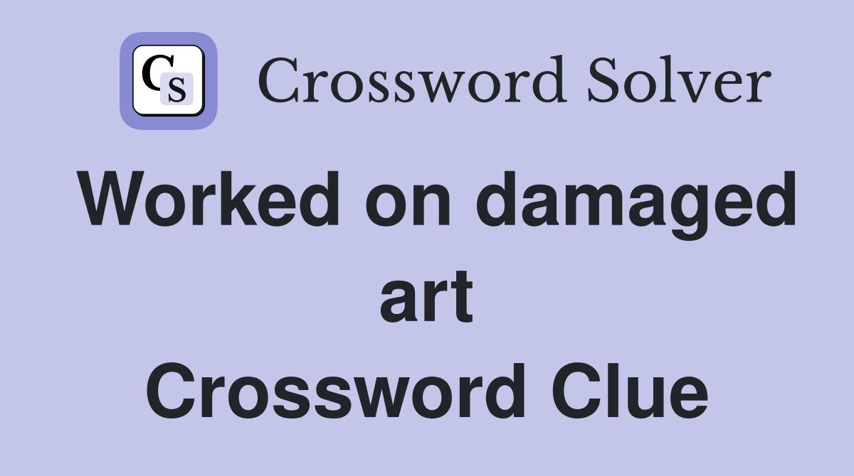 Worked on damaged art Crossword Clue