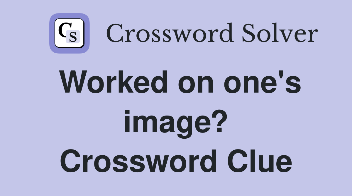 Worked on one's image? Crossword Clue