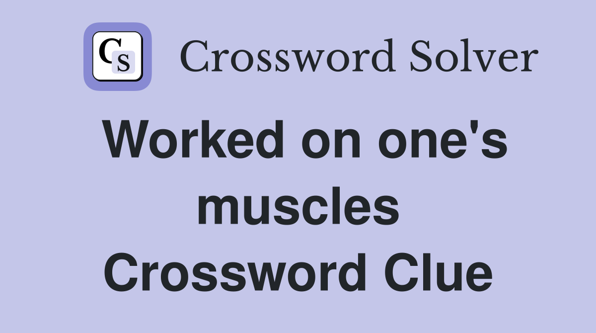 Worked on one's muscles Crossword Clue