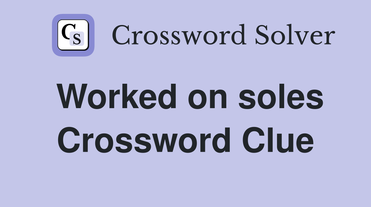 Worked on soles Crossword Clue