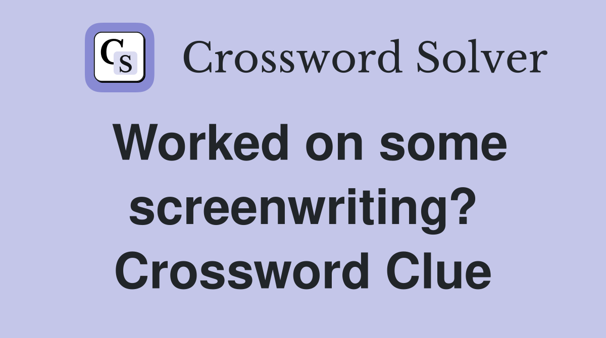 Worked on some screenwriting? Crossword Clue