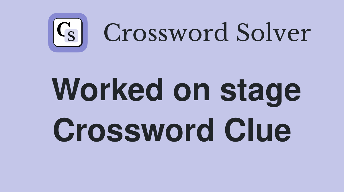 Worked on stage Crossword Clue
