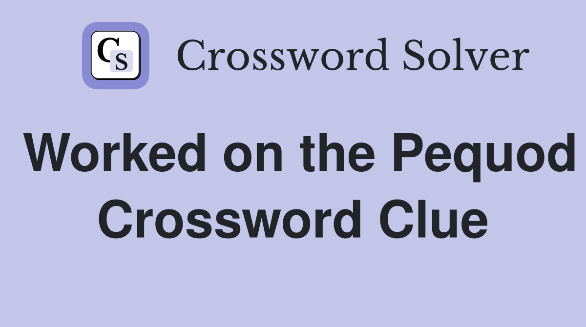 Worked on the Pequod Crossword Clue