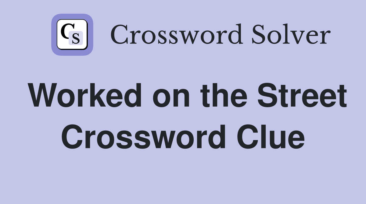 Worked on the Street Crossword Clue