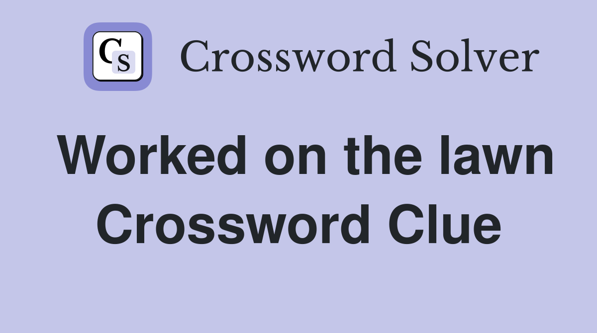 Worked on the lawn Crossword Clue