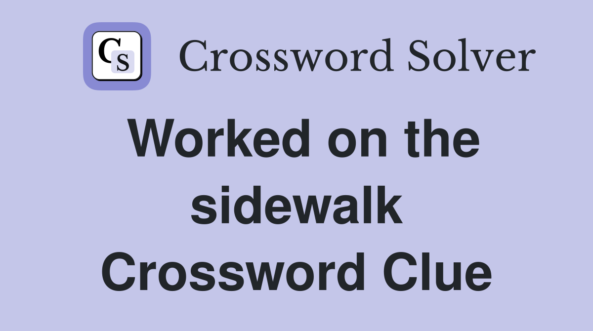 Worked on the sidewalk Crossword Clue