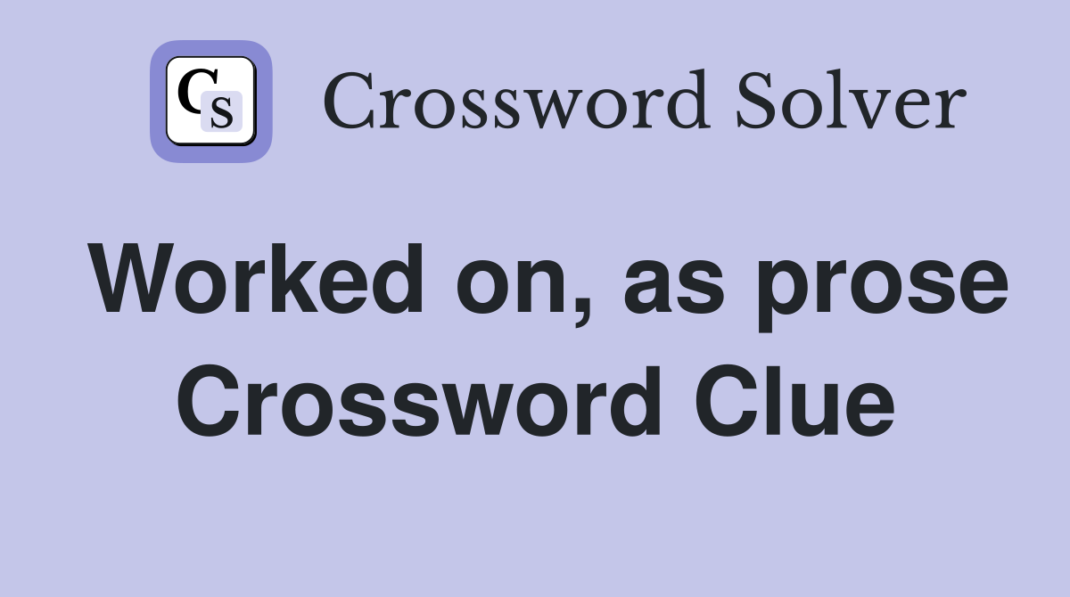 Worked on, as prose Crossword Clue